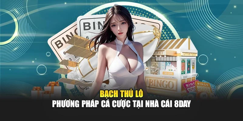 Bạch Thủ Lô - Phương Pháp Cá Cược Tại Nhà Cái 8DAY