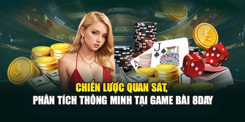 Chiến lược quan sát, phân tích thông minh tại game bài 8DAY
