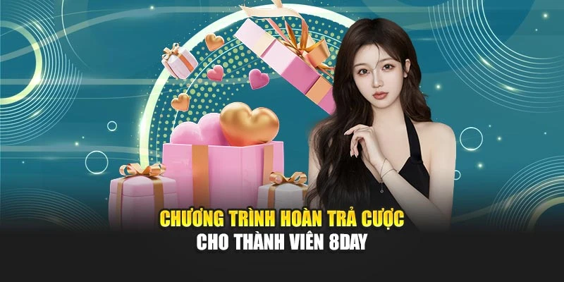 Chương trình hoàn trả cược cho thành viên 8DAY